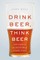 Drink Beer, Think Beer
