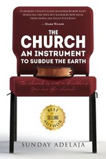 The Church, An Instrument To Subdue The Earth