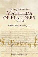 The Queenship of Mathilda of Flanders, C. 1031-1083