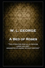 W. L. George - A Bed of Roses