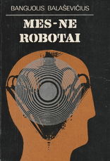 Mes – ne robotai