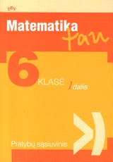 Matematika tau. 6 klasė.1 dalis. Pratybų sąsiuvinis Matematika tau. 6 klasė.1 dalis. Pratybų sąsiuvinis