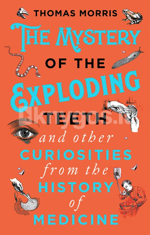 The Mystery of the Exploding Teeth and Other Curiositi..