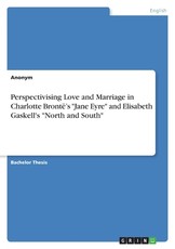 Perspectivising Love and Marriage in Charlotte BrontÃ«'s Jane Eyre and Elisabeth Gaskell's North and South