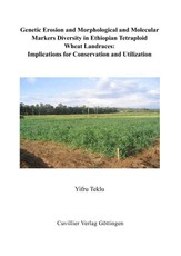 Genetic Erosion and Morphological and Molecular Markers Diversity of Ethiopian Tetraploid Wheat Landraces: Implications for Conservation and Utilization