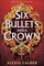 Six Bullets and A Crown