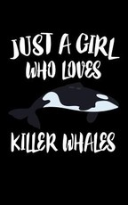 Just A Girl Who Loves Killer Whales