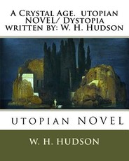 A Crystal Age. utopian NOVEL/ Dystopia written by