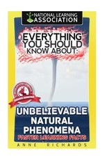 Everything You Should Know About Unbelievable Natural Phenomena