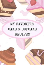 My Favorite Cake and Cupcake Recipes