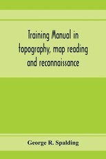 Training manual in topography, map reading and reconnaissance