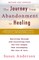 The Journey from Abandonment to Healing: Revised and Updated