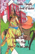 Timeless Thoughts & Words of Wisdom from the Mind of Tonya D. Floyd Volume 1