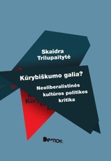 Kūrybiškumo galia? Neoliberalistinės kultūros politikos kritika