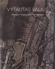Vytautas Valius. Estampai. Knygų grafika. Sienų tapyba