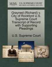 Grayned (Richard) V. City of Rockford U.S. Supreme Court Transcript of Record with Supporting Pleadings