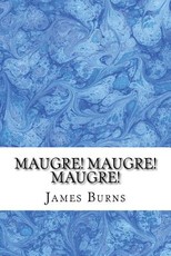 Maugre! Maugre! Maugre!