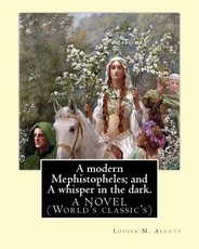 A modern Mephistopheles; and A whisper in the dark. By