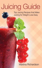 Juicing Guide: Top Juicing Recipes that Make Juicing for Weight Loss Easy