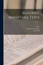 Buddhist MahÃ¢yÃ¢na Texts; Volume 1