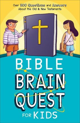 Bible Brain Quest(r) for Kids: Over 500 Questions and Answers about the Old & New Testaments