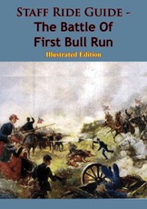 Staff Ride Guide - The Battle Of First Bull Run [Illustrated Edition]