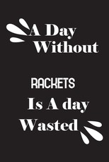 A day without rackets is a day wasted