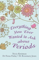 Jones, R: Everything You Ever Wanted to Ask About Periods