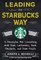 Leading the Starbucks Way: 5 Principles for Connecting with Your Customers, Your Products and Your People