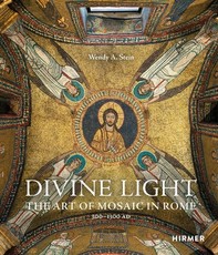 Divine Light. the Art of Mosaic in Rome, 300 - 1300 AD