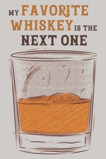 My Favorite Whiskey is The Next One