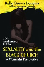 Sexuality and the Black Church: A Womanist Perspective 25th Anniversary Edition