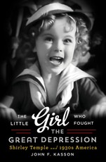 The Little Girl Who Fought the Great Depression: Shirley Temple and 1930s America