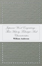 Japanese Wood Engravings -Their History, Technique and Characteristics