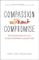 Compassion without Compromise