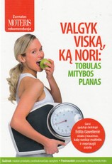 Valgyk viską, ką nori: tobulas mitybos planas