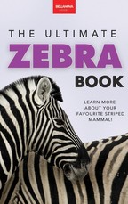 Zebras The Ultimate Zebra Book