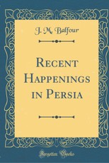 Recent Happenings in Persia (Classic Reprint)