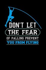 Don't Let The Fear Of Falling Prevent You From Flying