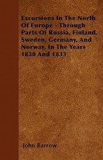 Excursions in the North of Europe - Through Parts of Russia, Finland, Sweden, Germany, and Norway, in the Years 1830 and 1833