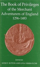The Book of Privileges of the Merchant Adventurers of England, 1296-1483