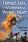 Hatred, Lies, and Violence in the World of Islam