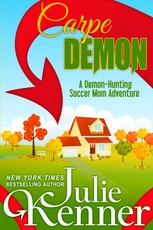 Carpe Demon: Adventures of a Demon-Hunting Soccer Mom (Demon-Hunting Soccer Mom Series #1)
