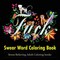Swear Word Coloring Book: An Adult Coloring Book Featuring Stress Relieving Swear Word Designs