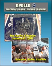 Apollo and America's Moon Landing Program: Apollo 1 Tragedy (Grissom, White, and Chaffee) Apollo 204 Pad Fire, Complete Review Board Report, Technical Appendix Material, Medical Analysis Panel