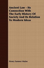 Ancient Law - Its Connection with the Early History of Society and Its Relation to Modern Ideas