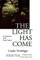 The Light Has Come