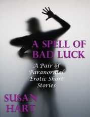 A Spell of Bad Luck: A Pair of Paranormal Erotic Short Stories