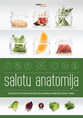 SALOTŲ ANATOMIJA: salotų receptai ir išsami maistinių verčių informacija norintiems gyventi sveikiau