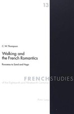 Walking and the French Romantics; Rousseau to Sand and Hugo